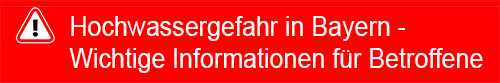 Hochwassergefahr in Bayern - Wichtige Informationen für Betroffene